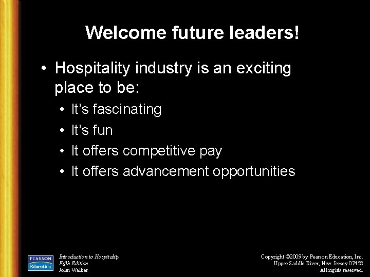 Welcome future leaders! • Hospitality industry is an exciting place to be: • •