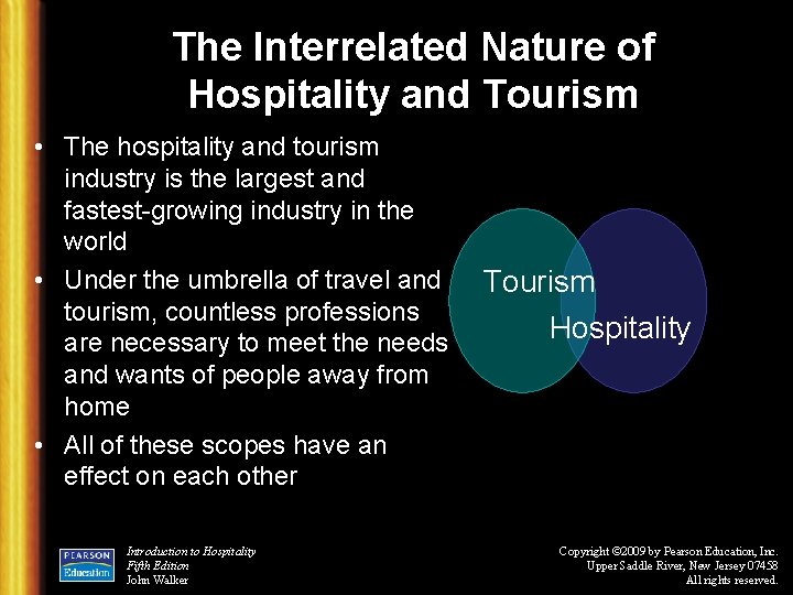 The Interrelated Nature of Hospitality and Tourism • The hospitality and tourism industry is