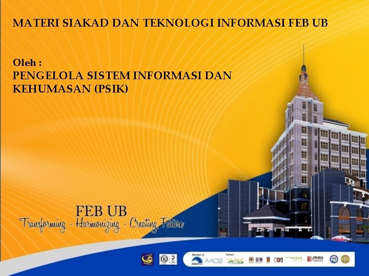 MATERI SIAKAD DAN TEKNOLOGI INFORMASI FEB UB Oleh : PENGELOLA SISTEM INFORMASI DAN KEHUMASAN