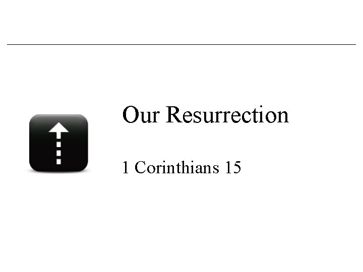 Our Resurrection 1 Corinthians 15 Our Resurrection 1 Corinthians 15