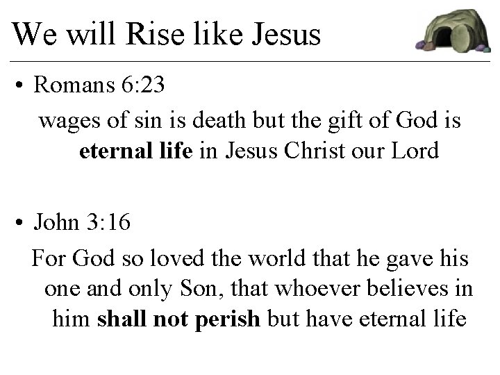 We will Rise like Jesus • Romans 6: 23 wages of sin is death We will Rise like Jesus • Romans 6: 23 wages of sin is death