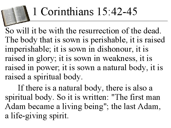 1 Corinthians 15: 42 -45 So will it be with the resurrection of the 1 Corinthians 15: 42 -45 So will it be with the resurrection of the