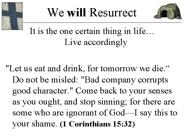 We will Resurrect It is the one certain thing in life… Live accordingly "Let We will Resurrect It is the one certain thing in life… Live accordingly "Let