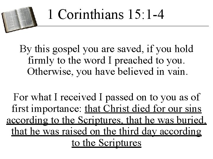 1 Corinthians 15: 1 -4 By this gospel you are saved, if you hold 1 Corinthians 15: 1 -4 By this gospel you are saved, if you hold