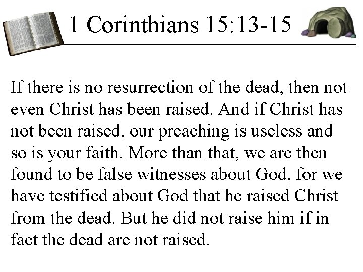 1 Corinthians 15: 13 -15 If there is no resurrection of the dead, then 1 Corinthians 15: 13 -15 If there is no resurrection of the dead, then