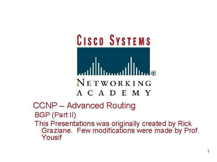  CCNP – Advanced Routing BGP (Part II) This Presentations was originally created by