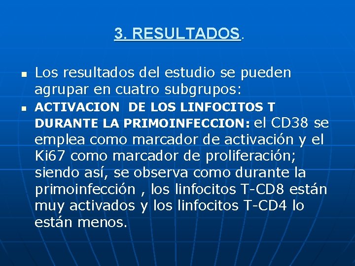 3. RESULTADOS. n n Los resultados del estudio se pueden agrupar en cuatro subgrupos: