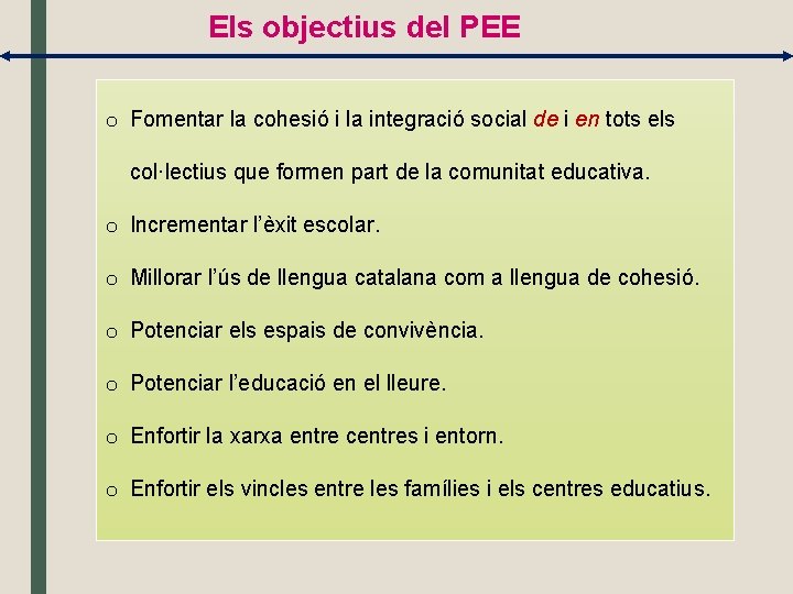 Els objectius del PEE o Fomentar la cohesió i la integració social de i