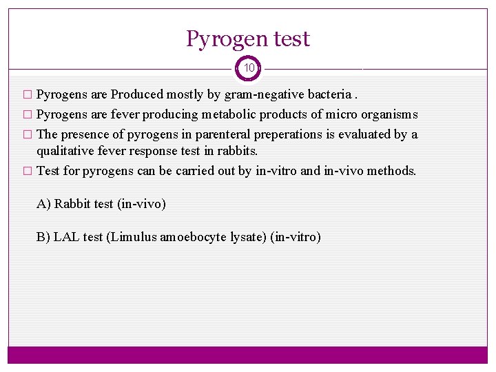 Pyrogen test 10 � Pyrogens are Produced mostly by gram-negative bacteria. � Pyrogens are