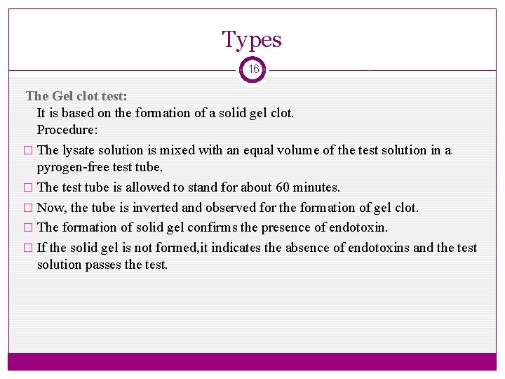 Types 16 The Gel clot test: It is based on the formation of a