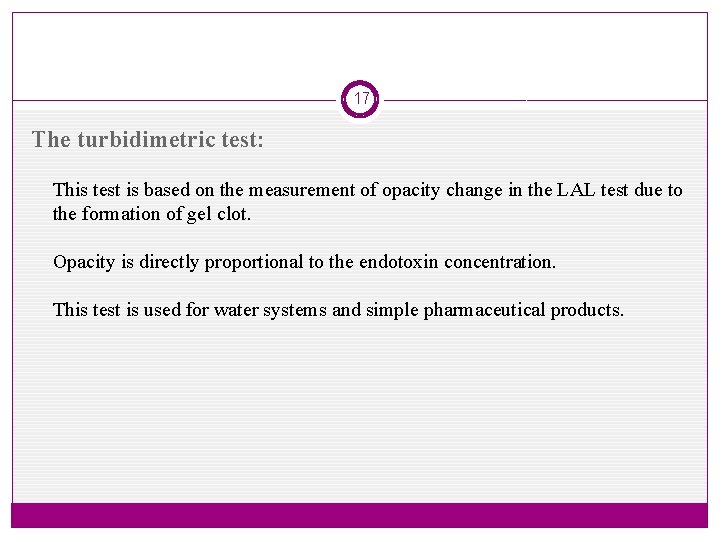 17 The turbidimetric test: This test is based on the measurement of opacity change