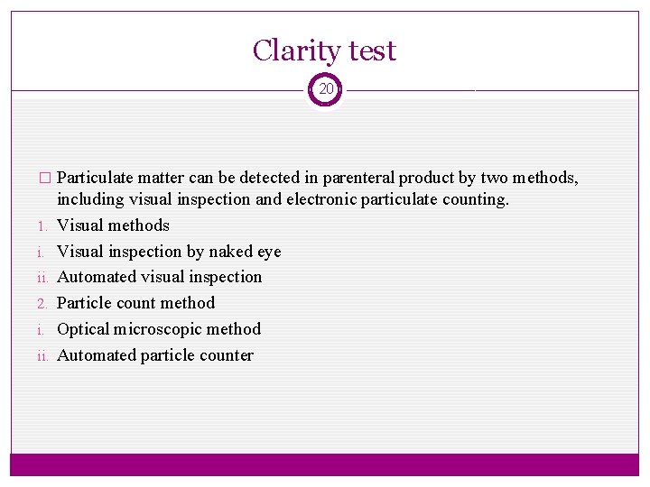 Clarity test 20 � Particulate matter can be detected in parenteral product by two