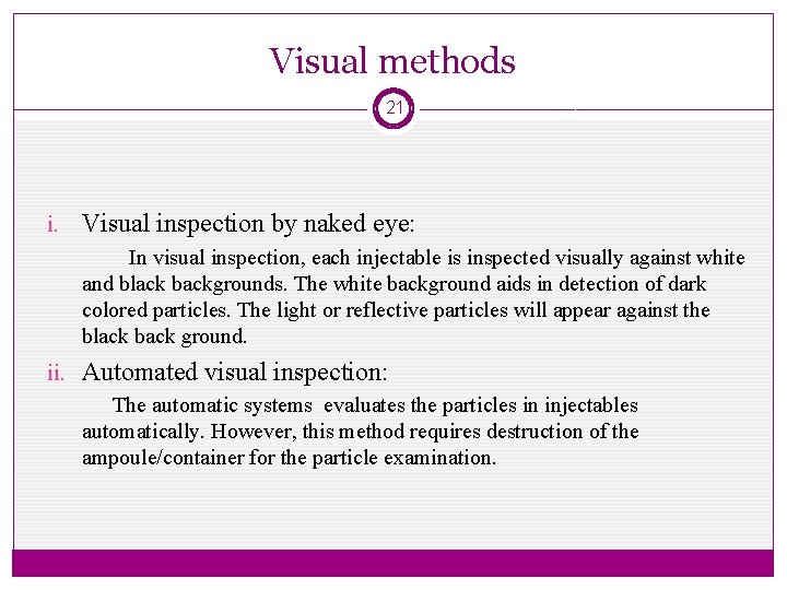 Visual methods 21 i. Visual inspection by naked eye: In visual inspection, each injectable