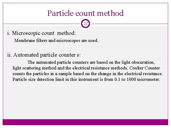 Particle count method 22 i. Microscopic count method: Membrane filters and microscopes are used.