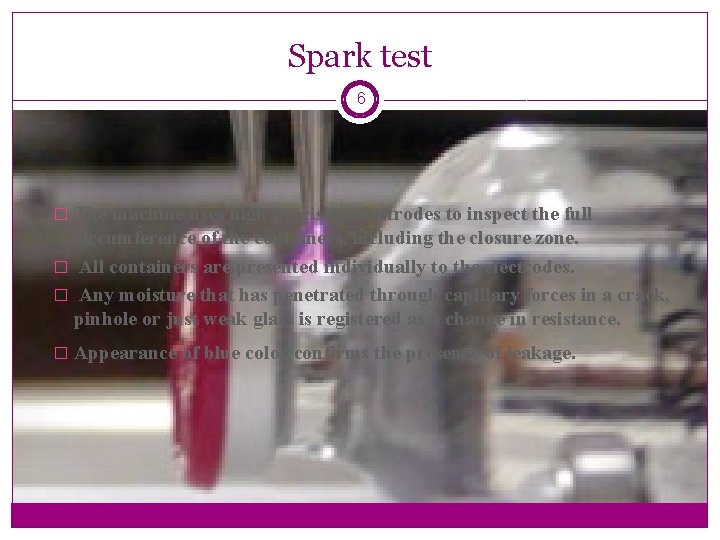 Spark test 6 � The machine uses high precision electrodes to inspect the full