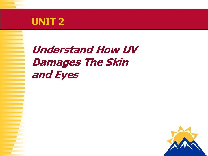 UNIT 2 Understand How UV Damages The Skin and Eyes 
