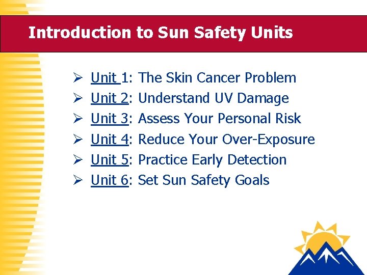 Introduction to Sun Safety Units Ø Ø Ø Unit Unit 1: 2: 3: 4: