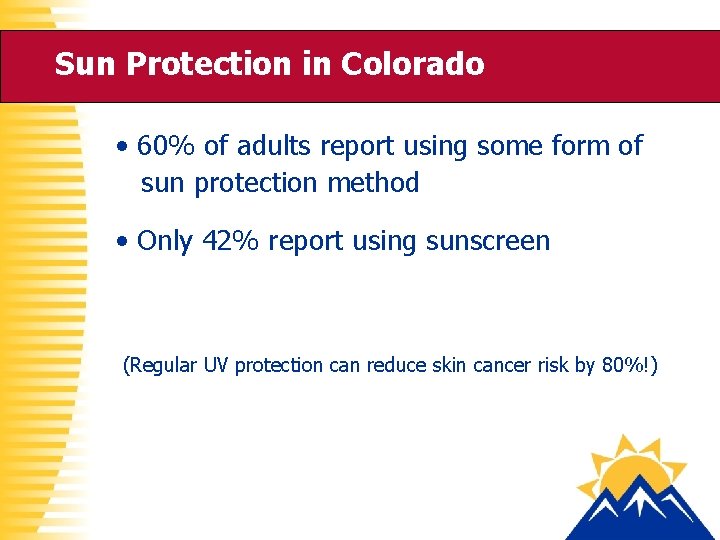 Sun Protection in Colorado • 60% of adults report using some form of sun