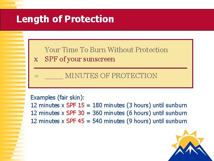 Length of Protection x Your Time To Burn Without Protection SPF of your sunscreen