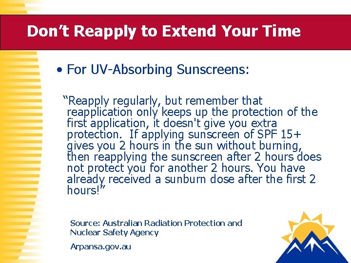 Don’t Reapply to Extend Your Time • For UV-Absorbing Sunscreens: “Reapply regularly, but remember
