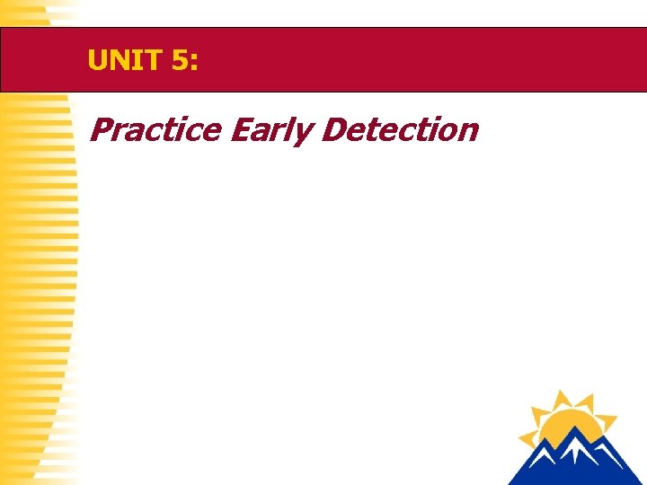 UNIT 5: Practice Early Detection 
