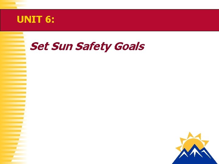 UNIT 6: Set Sun Safety Goals 