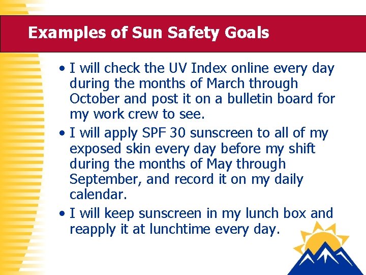 Examples of Sun Safety Goals • I will check the UV Index online every