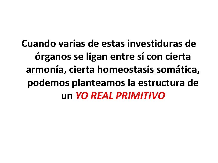 Cuando varias de estas investiduras de órganos se ligan entre sí con cierta armonía,