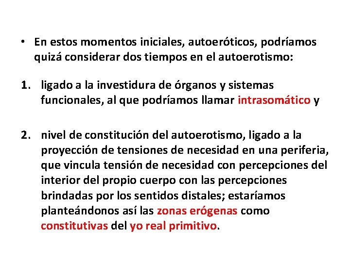 • En estos momentos iniciales, autoeróticos, podríamos quizá considerar dos tiempos en el