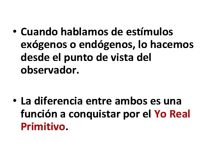  • Cuando hablamos de estímulos exógenos o endógenos, lo hacemos desde el punto