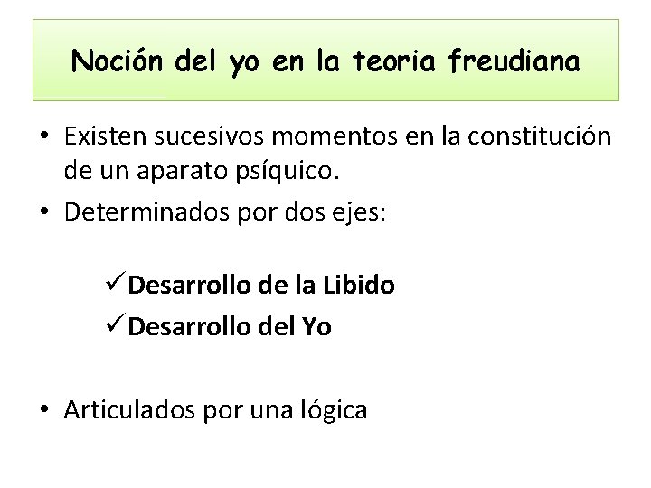 Noción del yo en la teoria freudiana • Existen sucesivos momentos en la constitución