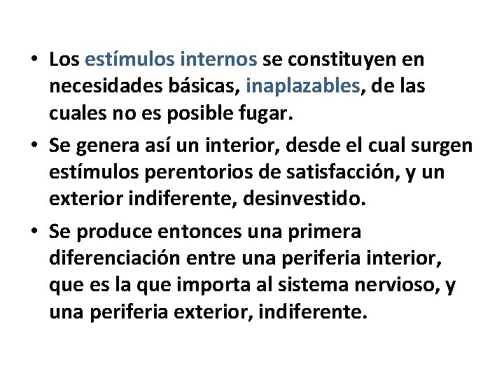  • Los estímulos internos se constituyen en necesidades básicas, inaplazables, de las cuales