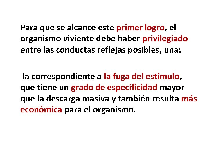 Para que se alcance este primer logro, el organismo viviente debe haber privilegiado entre