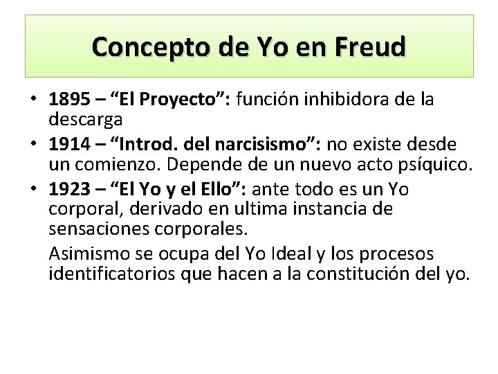 Concepto de Yo en Freud • 1895 – “El Proyecto”: función inhibidora de la