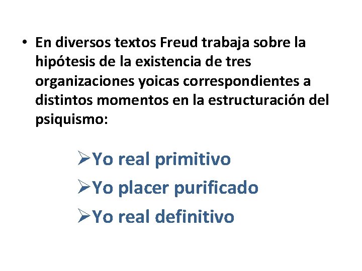  • En diversos textos Freud trabaja sobre la hipótesis de la existencia de