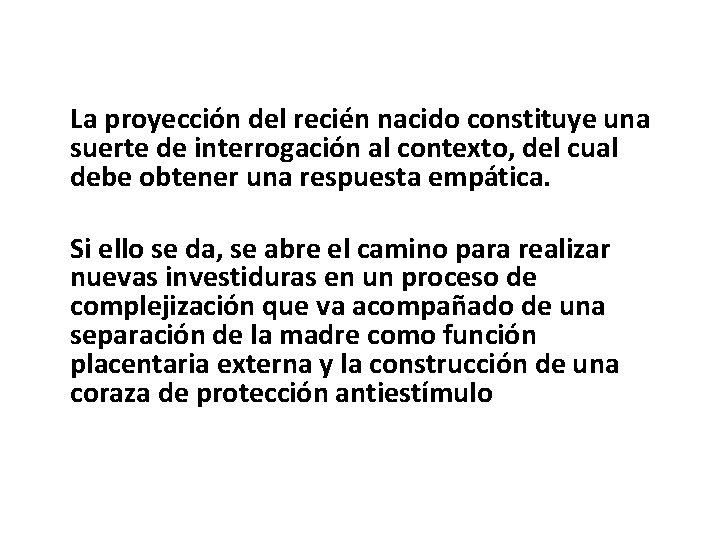 La proyección del recién nacido constituye una suerte de interrogación al contexto, del cual
