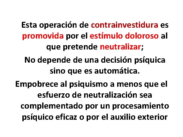 Esta operación de contrainvestidura es promovida por el estímulo doloroso al que pretende neutralizar;