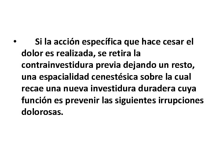  • Si la acción específica que hace cesar el dolor es realizada, se