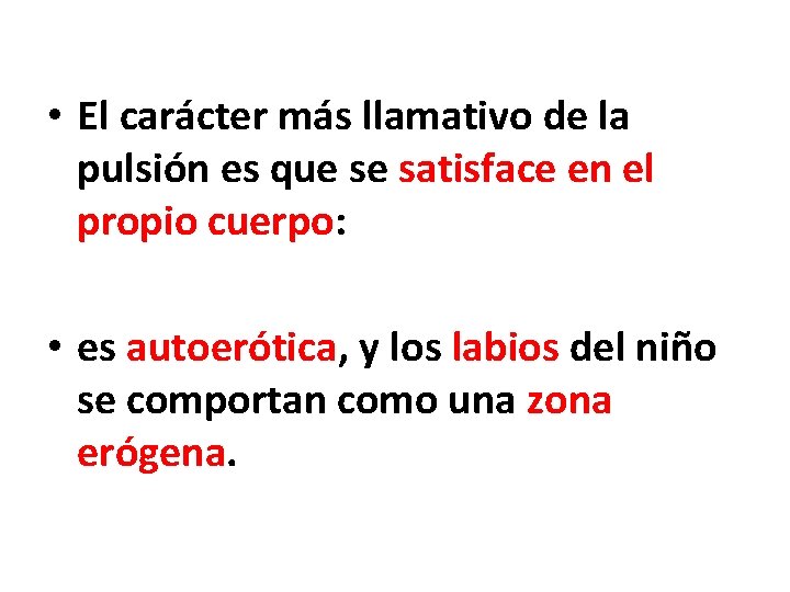  • El carácter más llamativo de la pulsión es que se satisface en