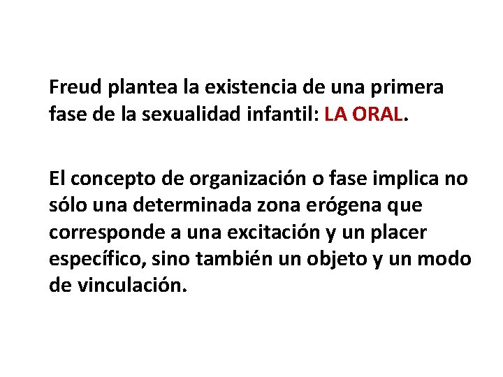 Freud plantea la existencia de una primera fase de la sexualidad infantil: LA ORAL.