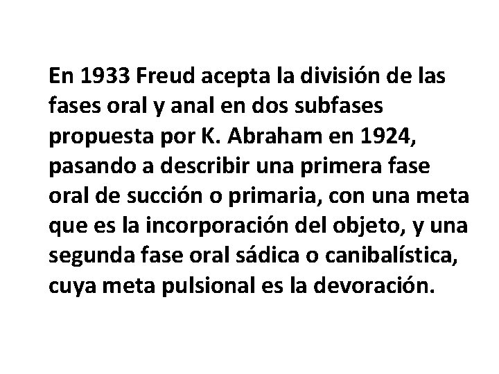En 1933 Freud acepta la división de las fases oral y anal en dos