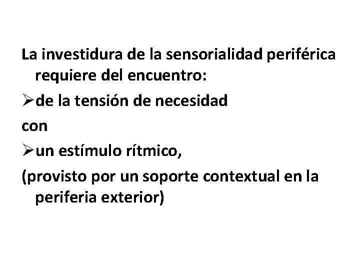 La investidura de la sensorialidad periférica requiere del encuentro: Øde la tensión de necesidad