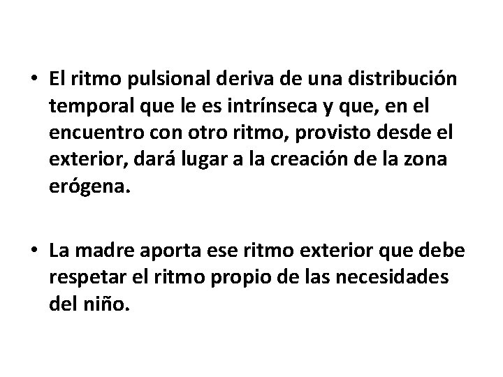  • El ritmo pulsional deriva de una distribución temporal que le es intrínseca
