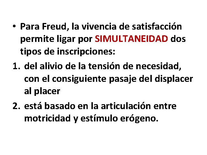  • Para Freud, la vivencia de satisfacción permite ligar por SIMULTANEIDAD dos tipos