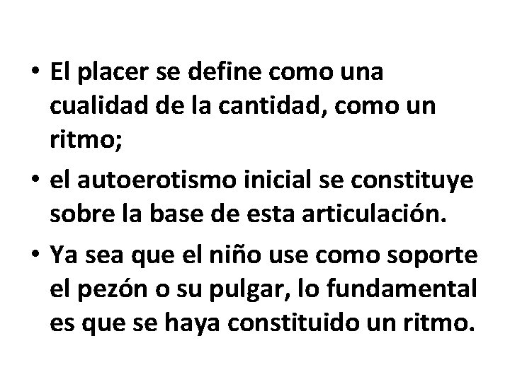  • El placer se define como una cualidad de la cantidad, como un