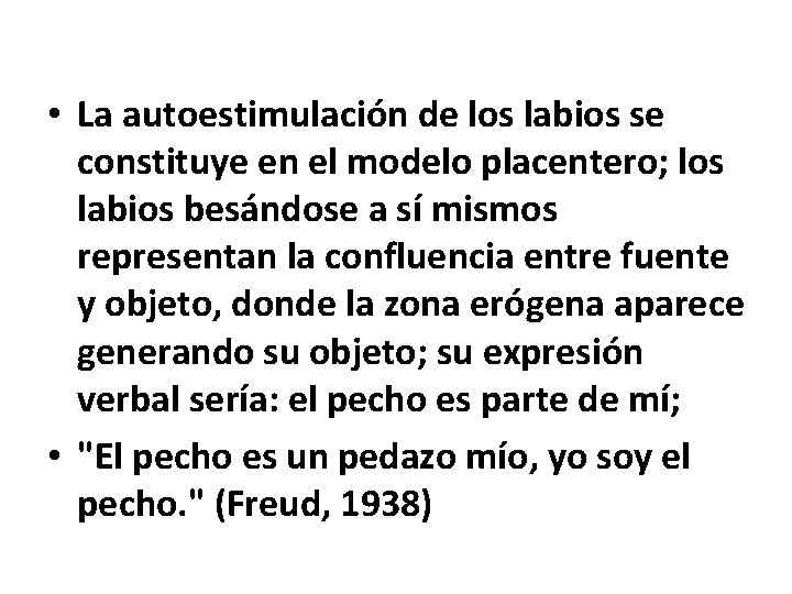  • La autoestimulación de los labios se constituye en el modelo placentero; los