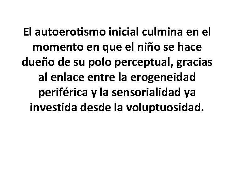 El autoerotismo inicial culmina en el momento en que el niño se hace dueño
