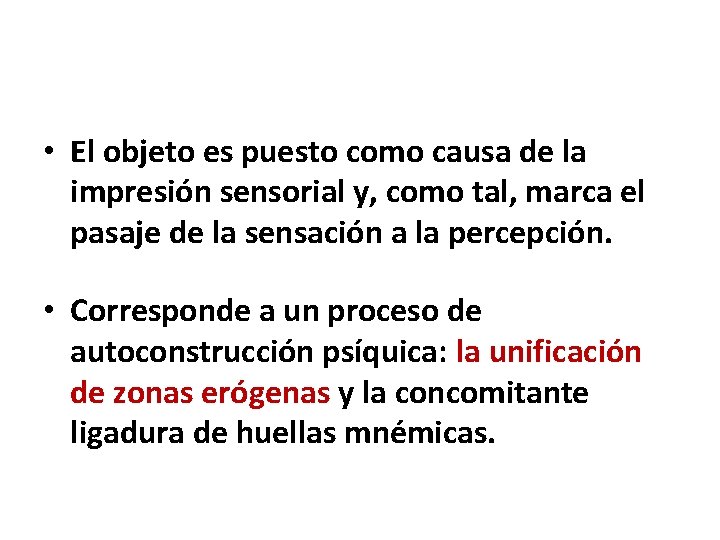  • El objeto es puesto como causa de la impresión sensorial y, como
