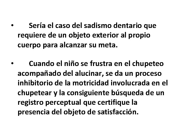  • Sería el caso del sadismo dentario que requiere de un objeto exterior