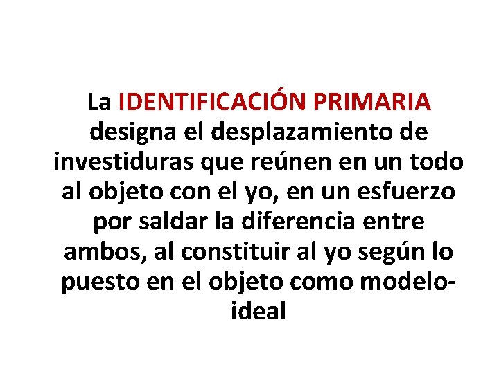 La IDENTIFICACIÓN PRIMARIA designa el desplazamiento de investiduras que reúnen en un todo al